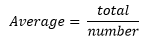  A v e r a g e space equals fraction numerator t o t a l over denominator n u m b e r end fraction